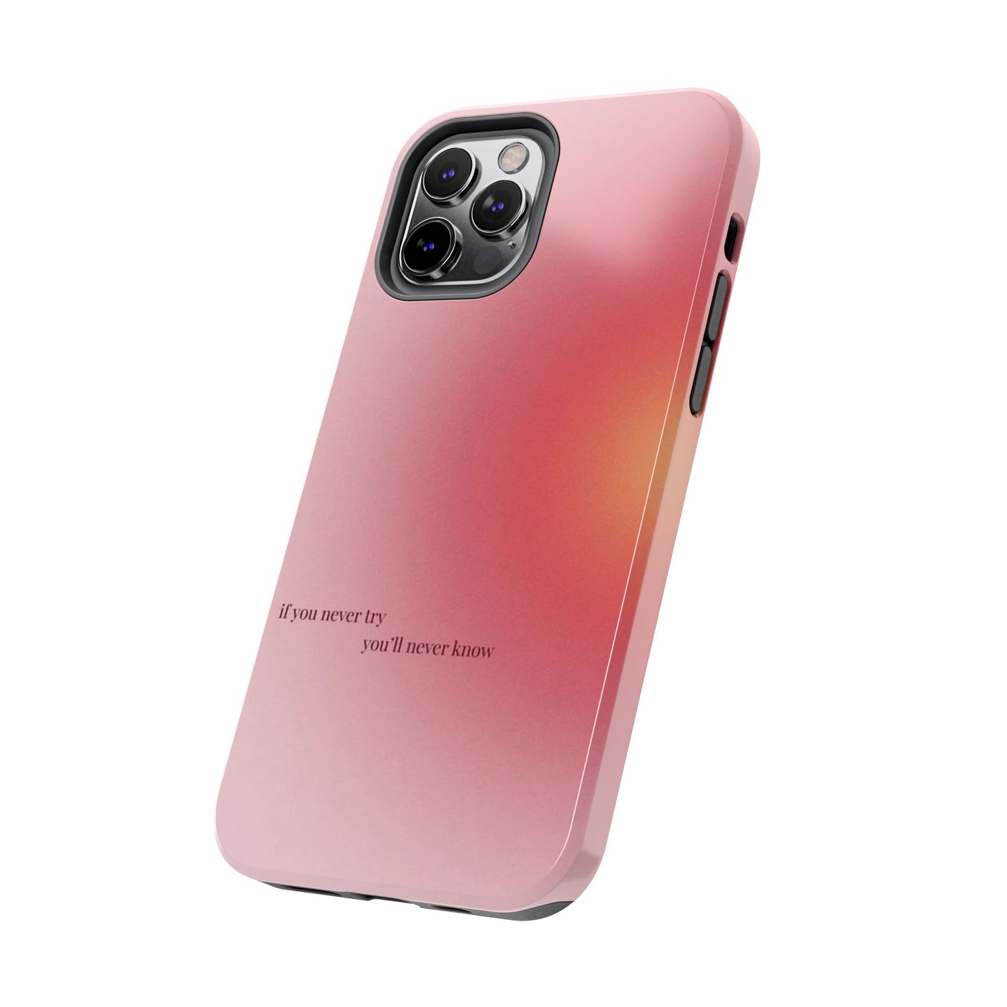 If You Never Try You’ll Never Know Phone Case