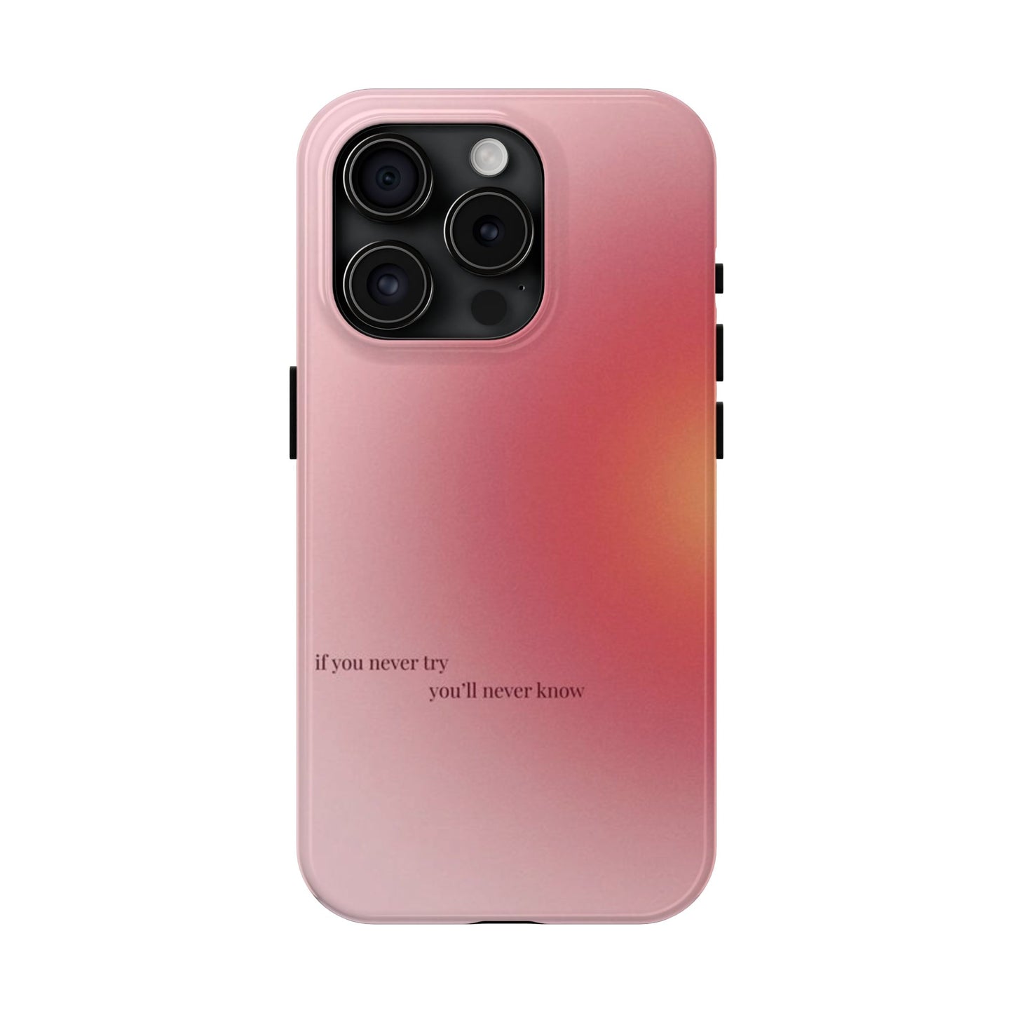 If You Never Try You’ll Never Know Phone Case