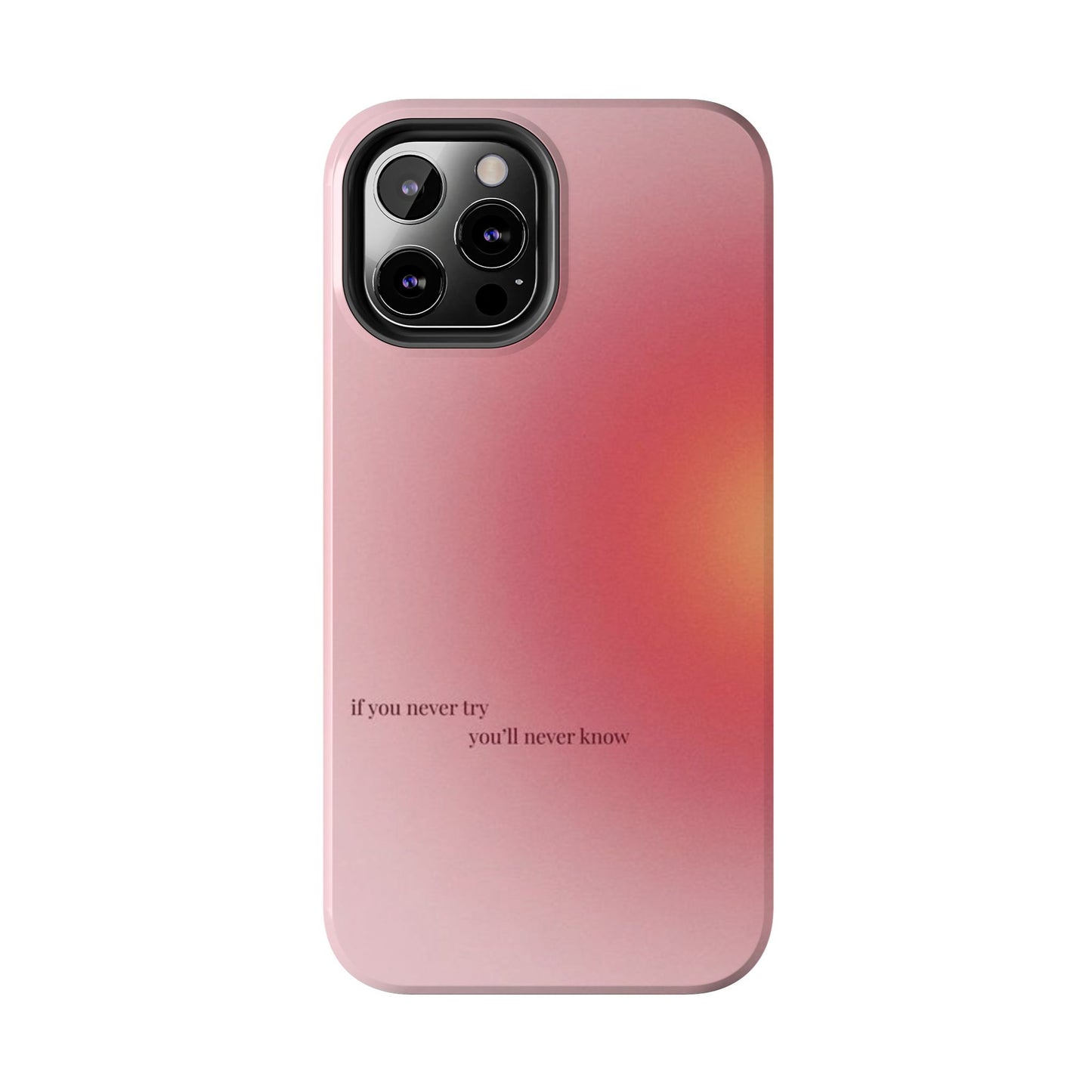 If You Never Try You’ll Never Know Phone Case