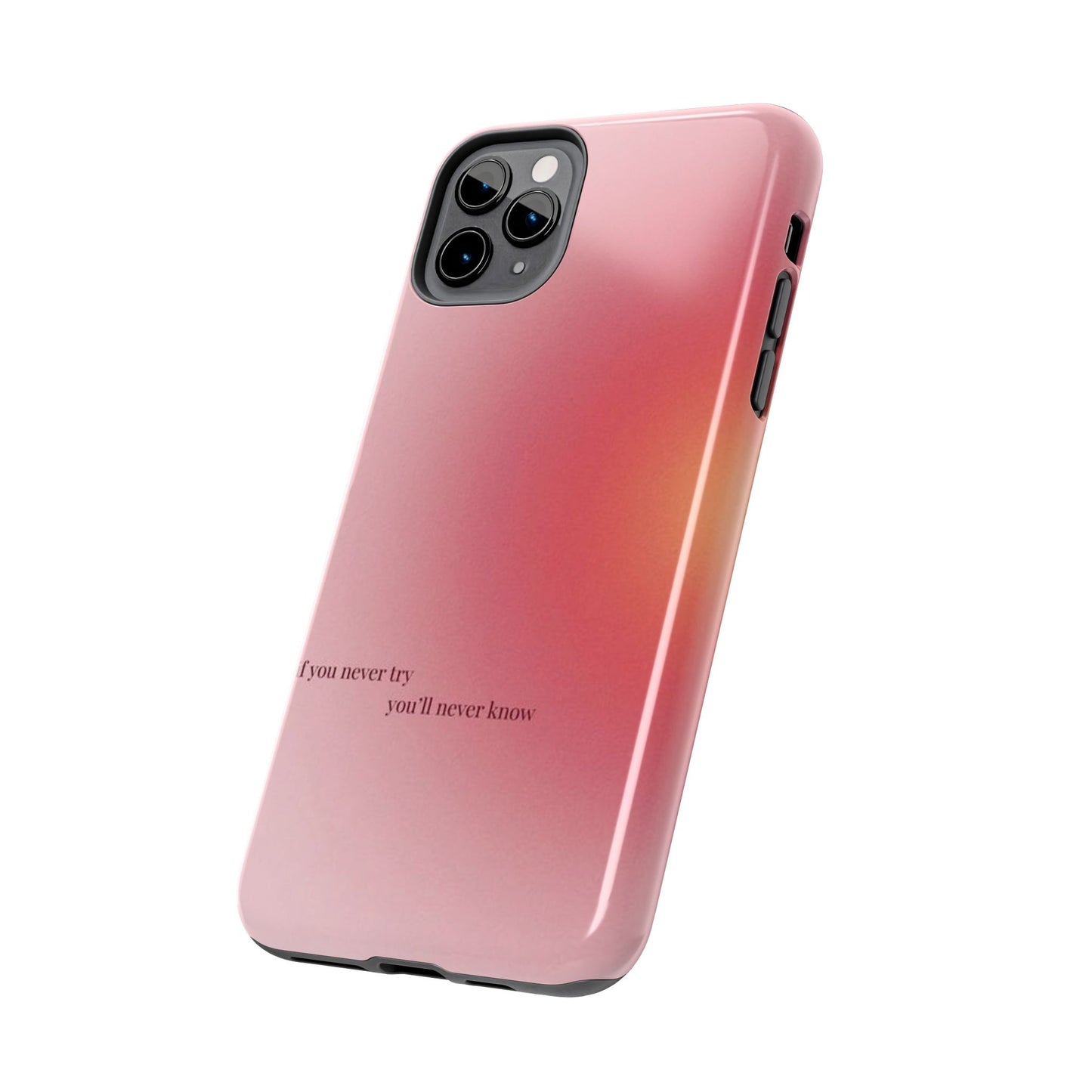 If You Never Try You’ll Never Know Phone Case