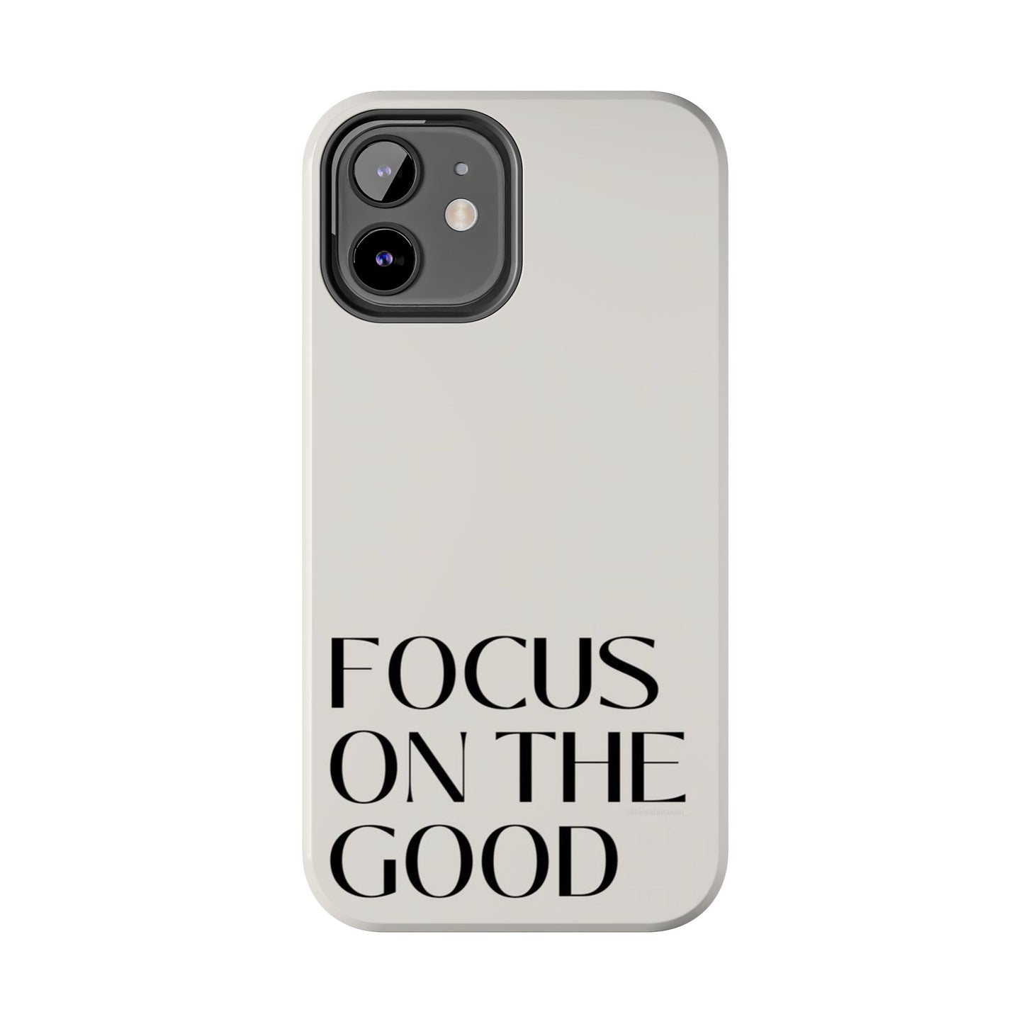 Focus on the Good Affirmation Phone Case