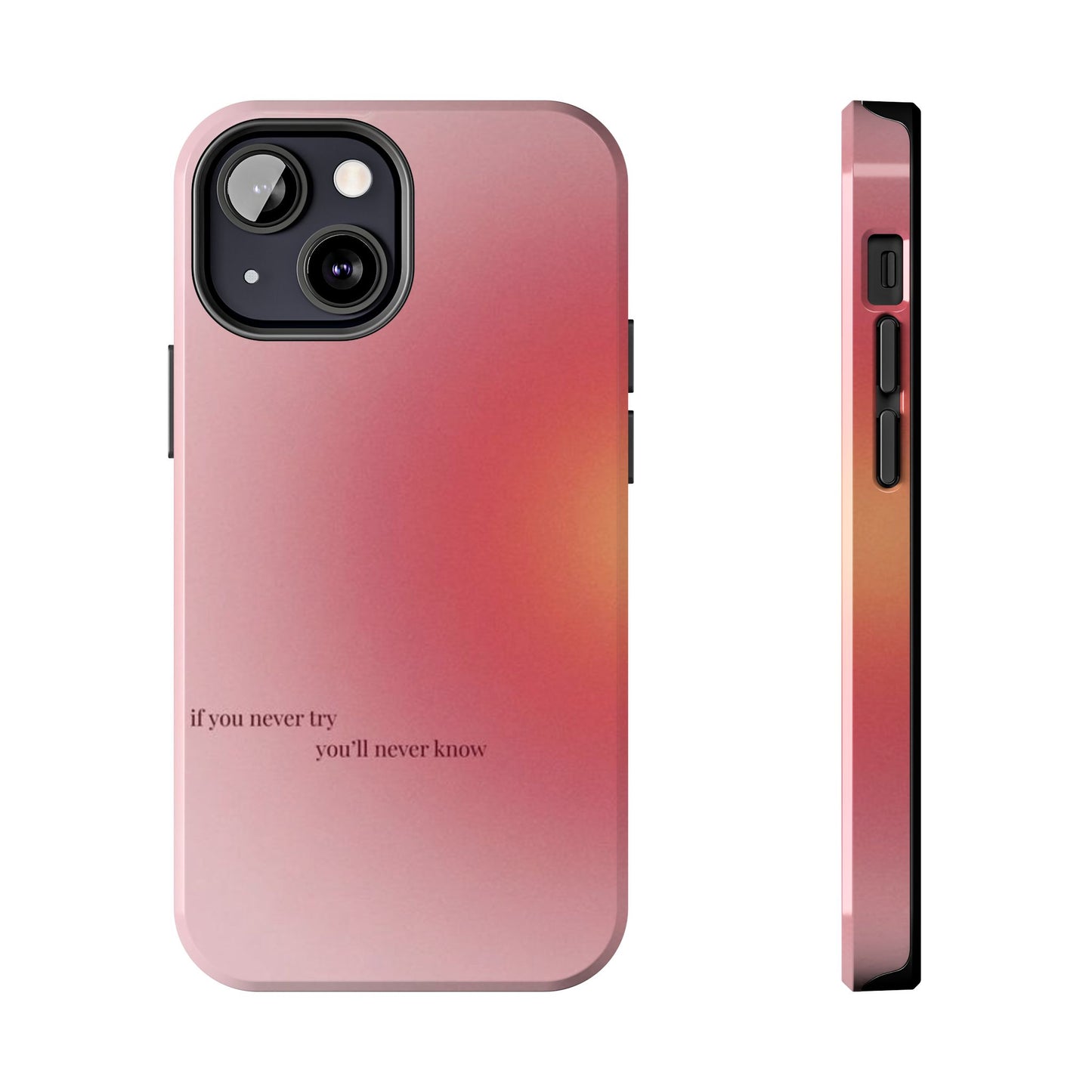If You Never Try You’ll Never Know Phone Case