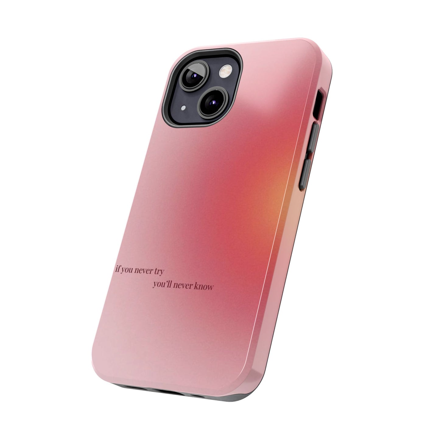 If You Never Try You’ll Never Know Phone Case