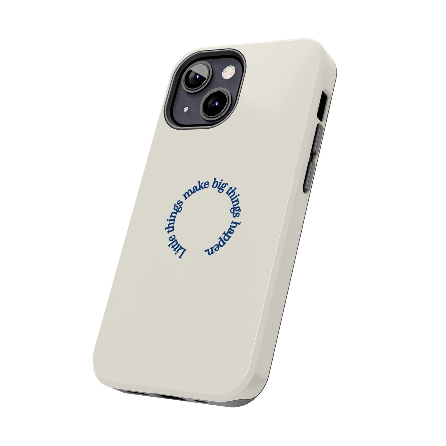 Little Things Make Big Things Happen Affirmation Phone Case
