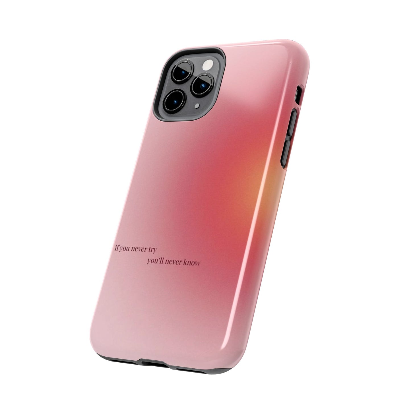 If You Never Try You’ll Never Know Phone Case