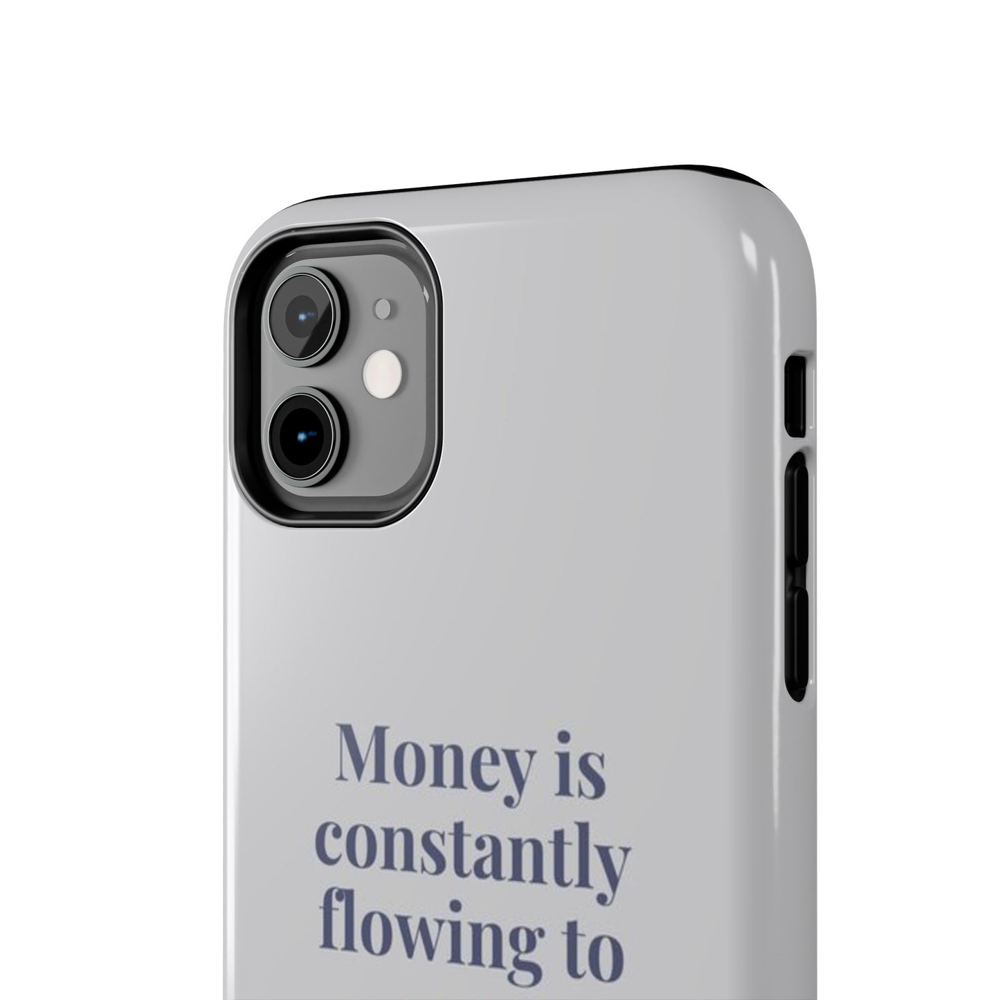 Money Is Constantly Flowing to Me Phone Case