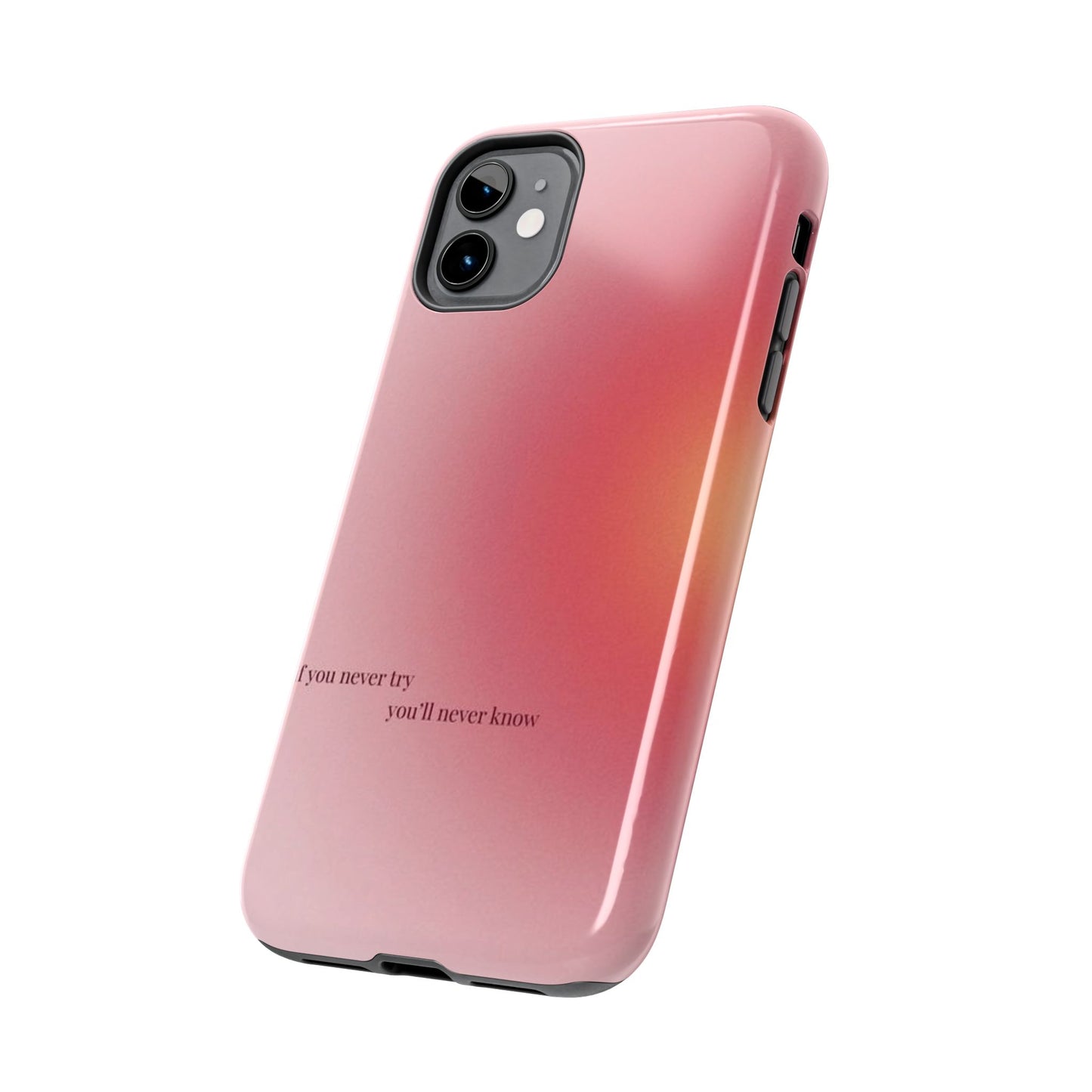 If You Never Try You’ll Never Know Phone Case
