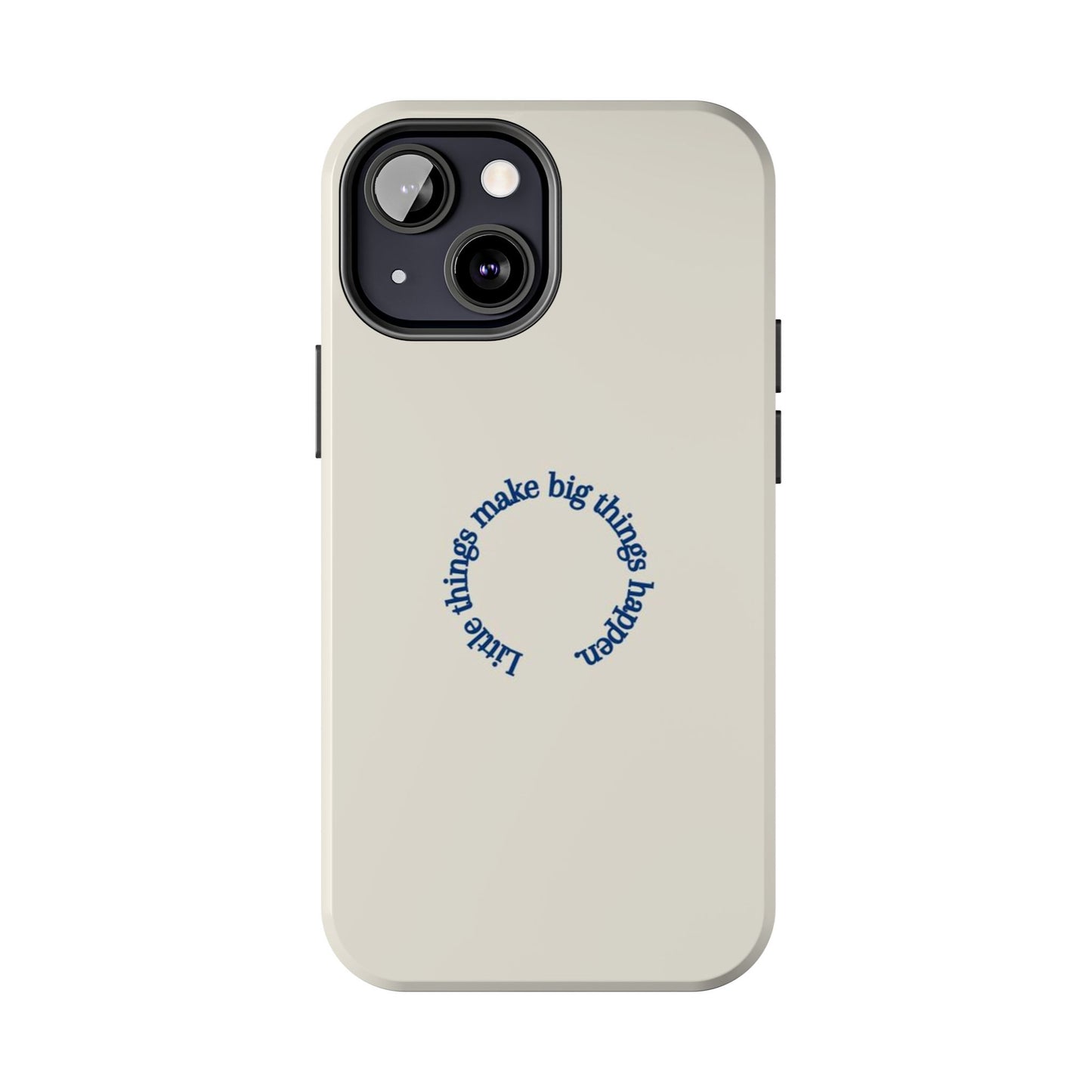 Little Things Make Big Things Happen Affirmation Phone Case