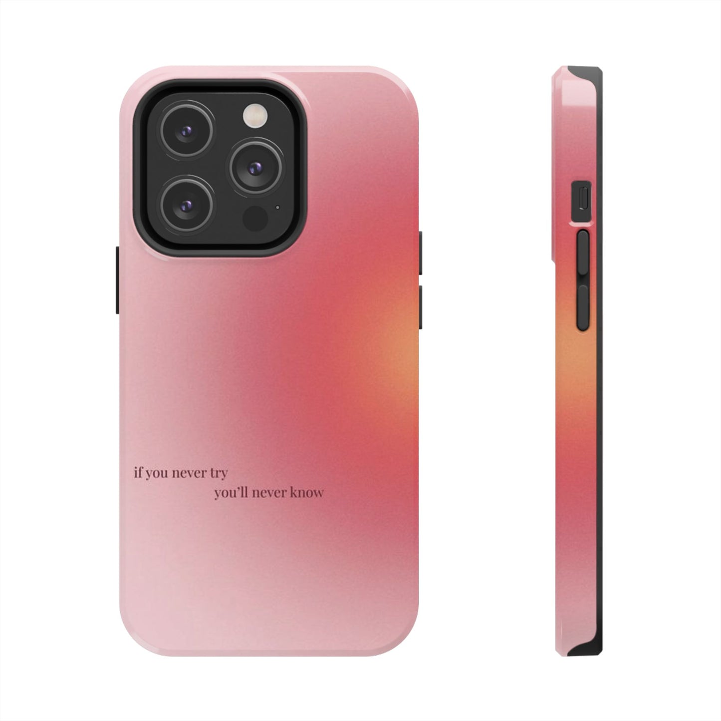 If You Never Try You’ll Never Know Phone Case