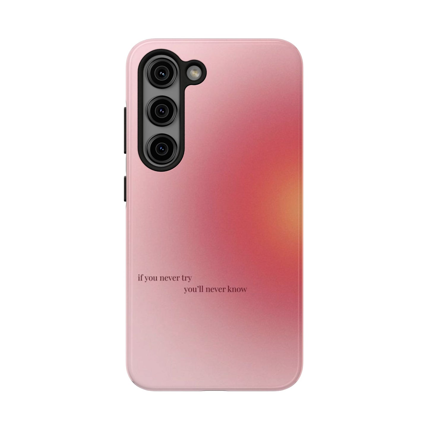 If You Never Try You’ll Never Know Phone Case