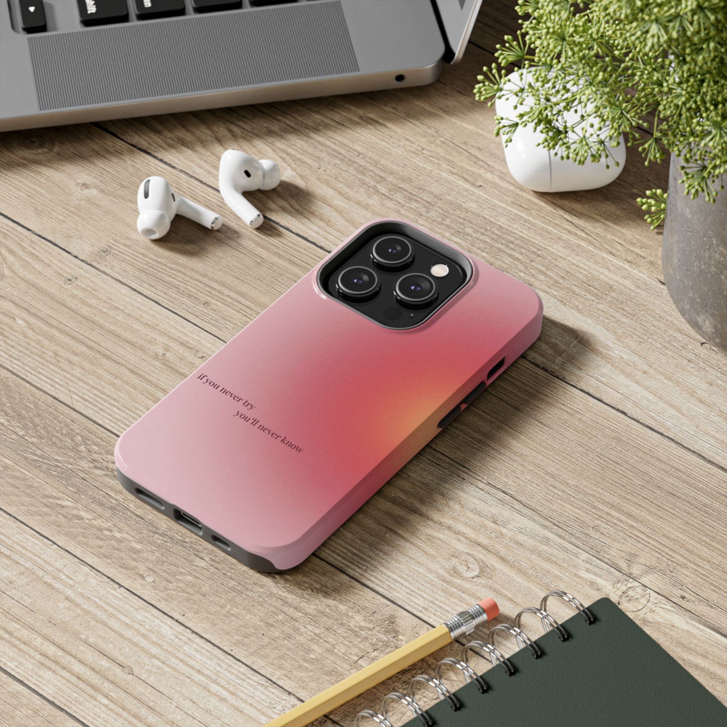 If You Never Try You’ll Never Know Phone Case