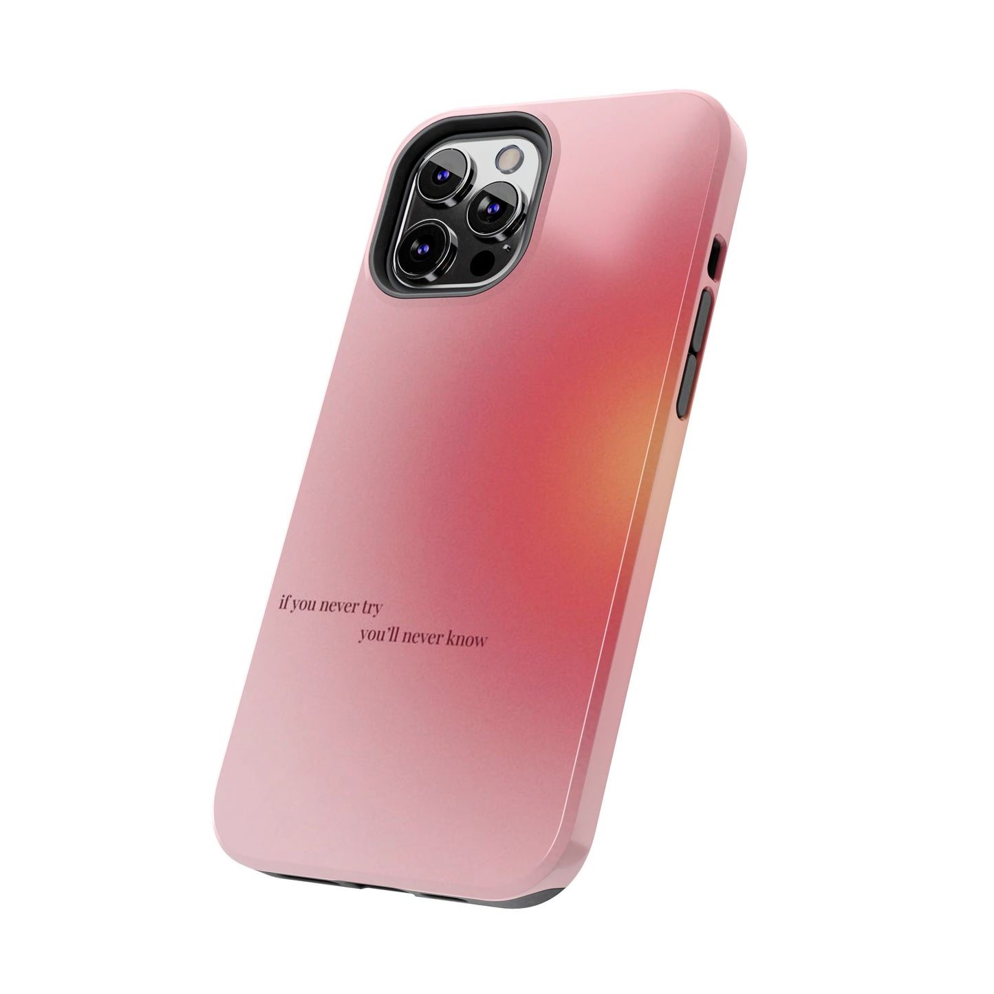 If You Never Try You’ll Never Know Phone Case