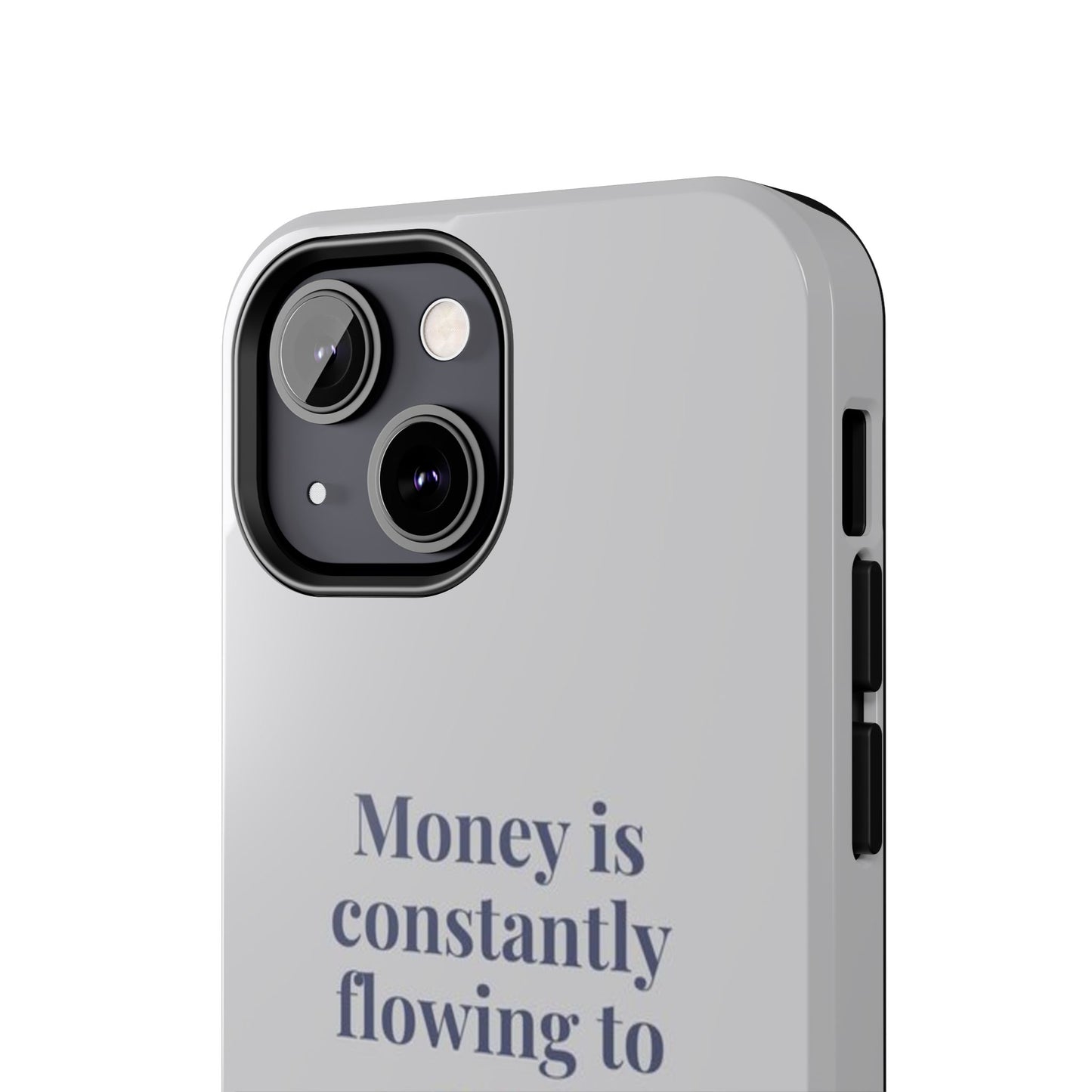 Money Is Constantly Flowing to Me Phone Case