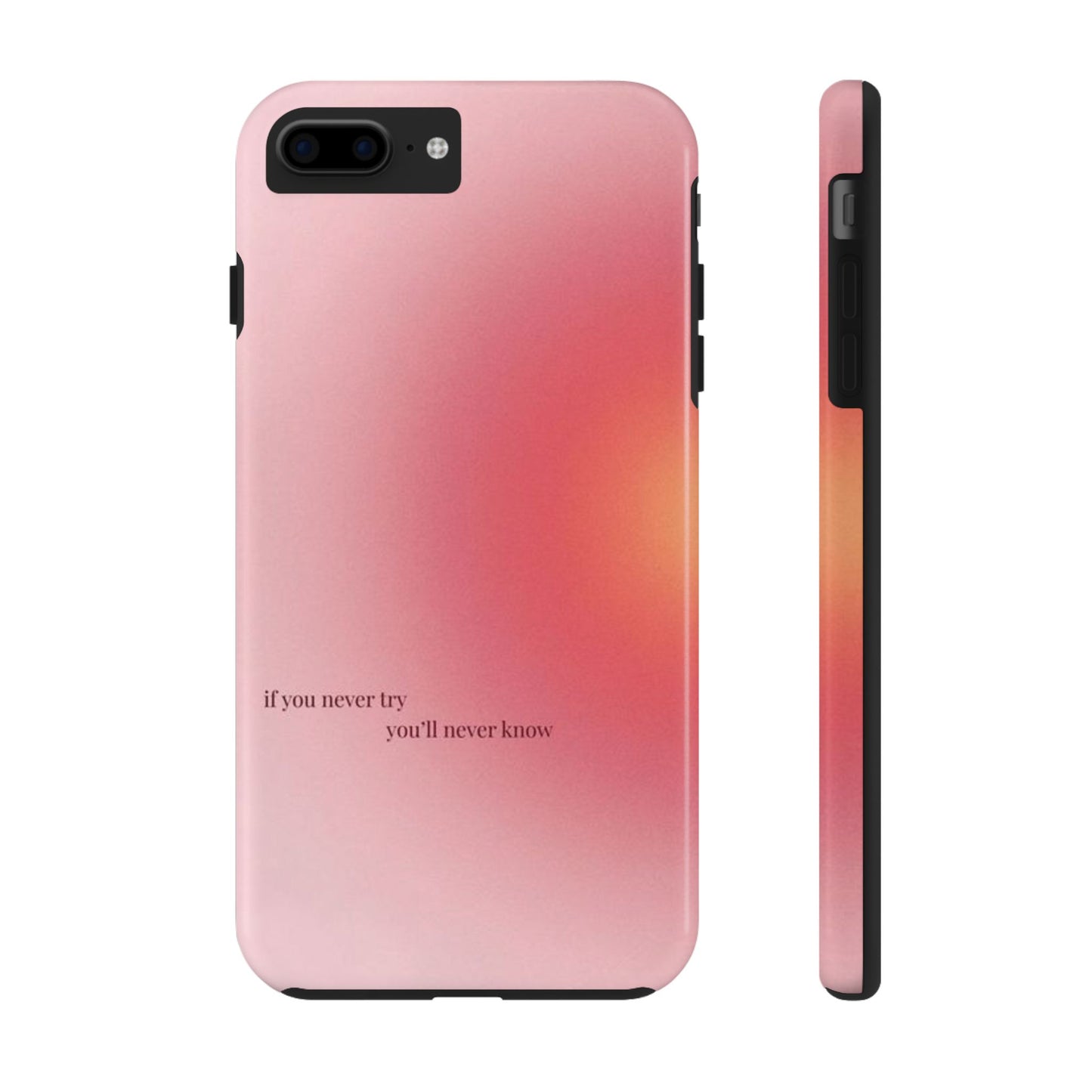 If You Never Try You’ll Never Know Phone Case