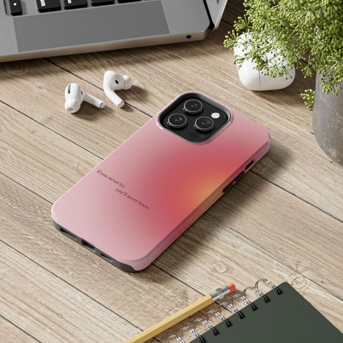 If You Never Try You’ll Never Know Phone Case