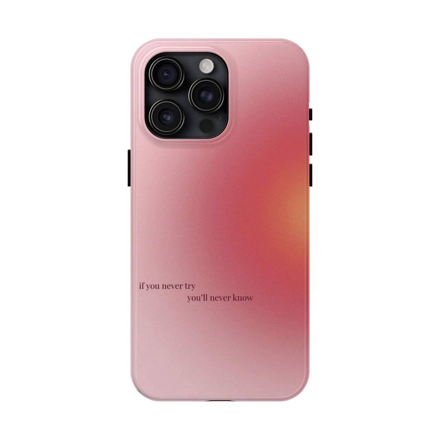 If You Never Try You’ll Never Know Phone Case