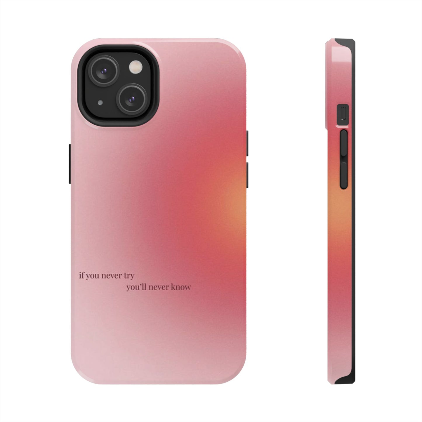 If You Never Try You’ll Never Know Phone Case