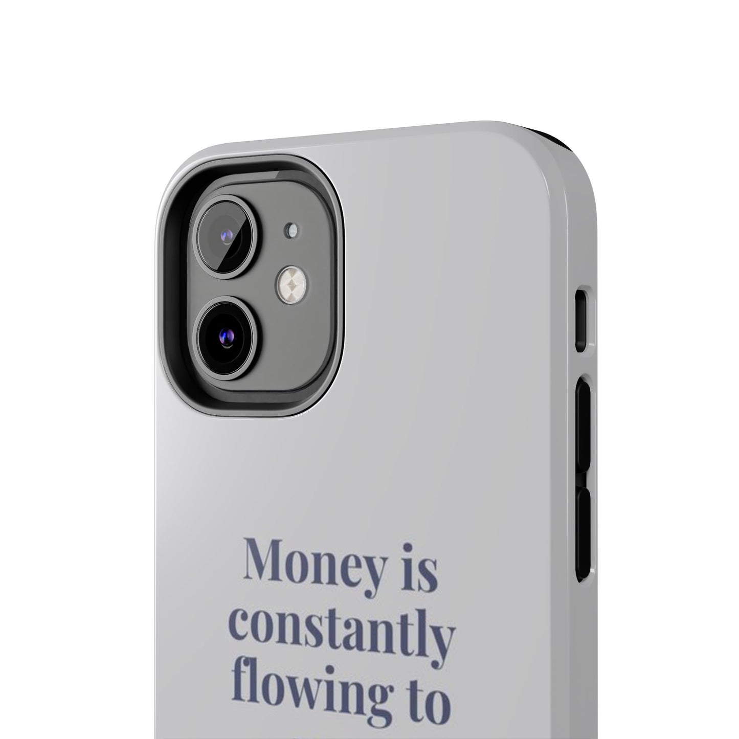 Money Is Constantly Flowing to Me Phone Case