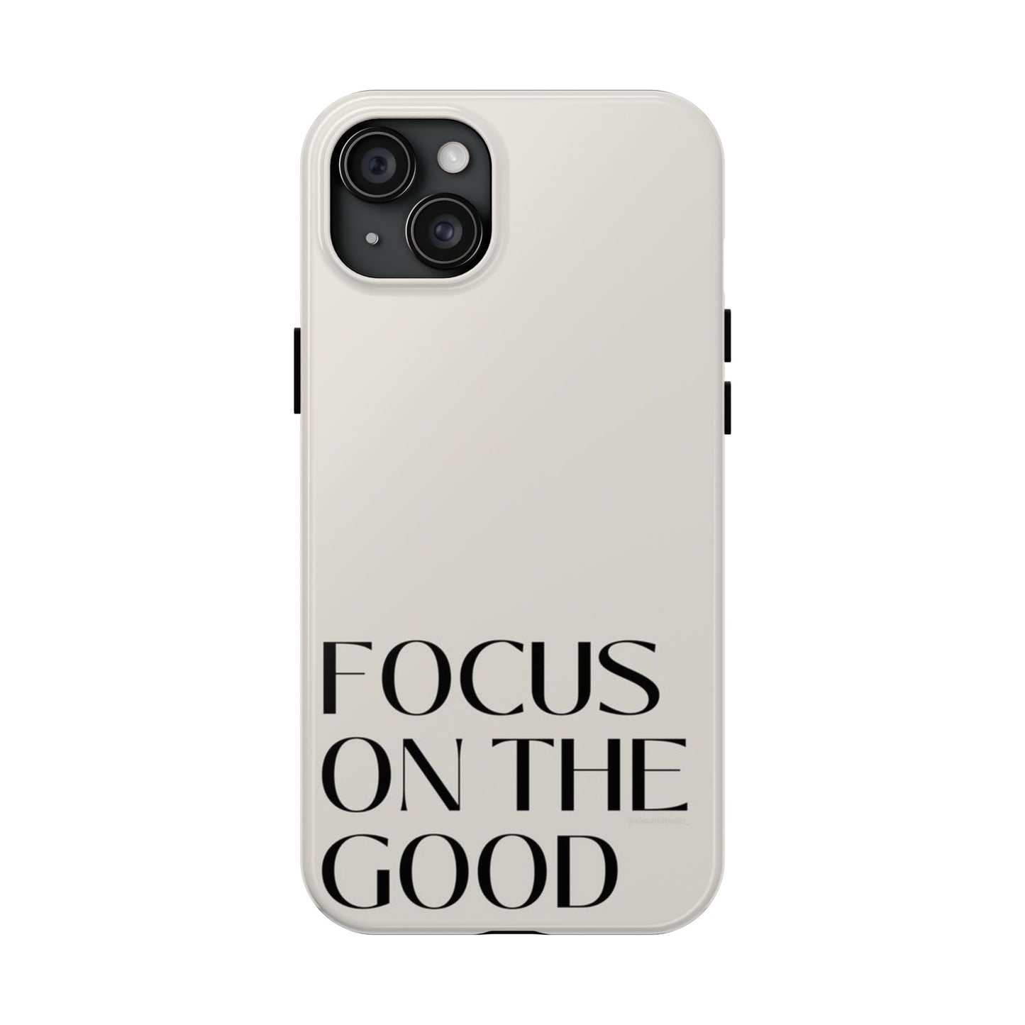 Focus on the Good Affirmation Phone Case