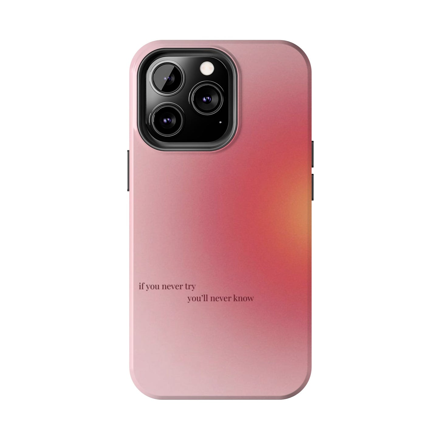 If You Never Try You’ll Never Know Phone Case
