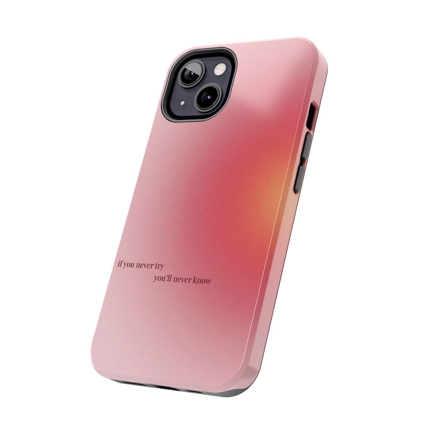 If You Never Try You’ll Never Know Phone Case