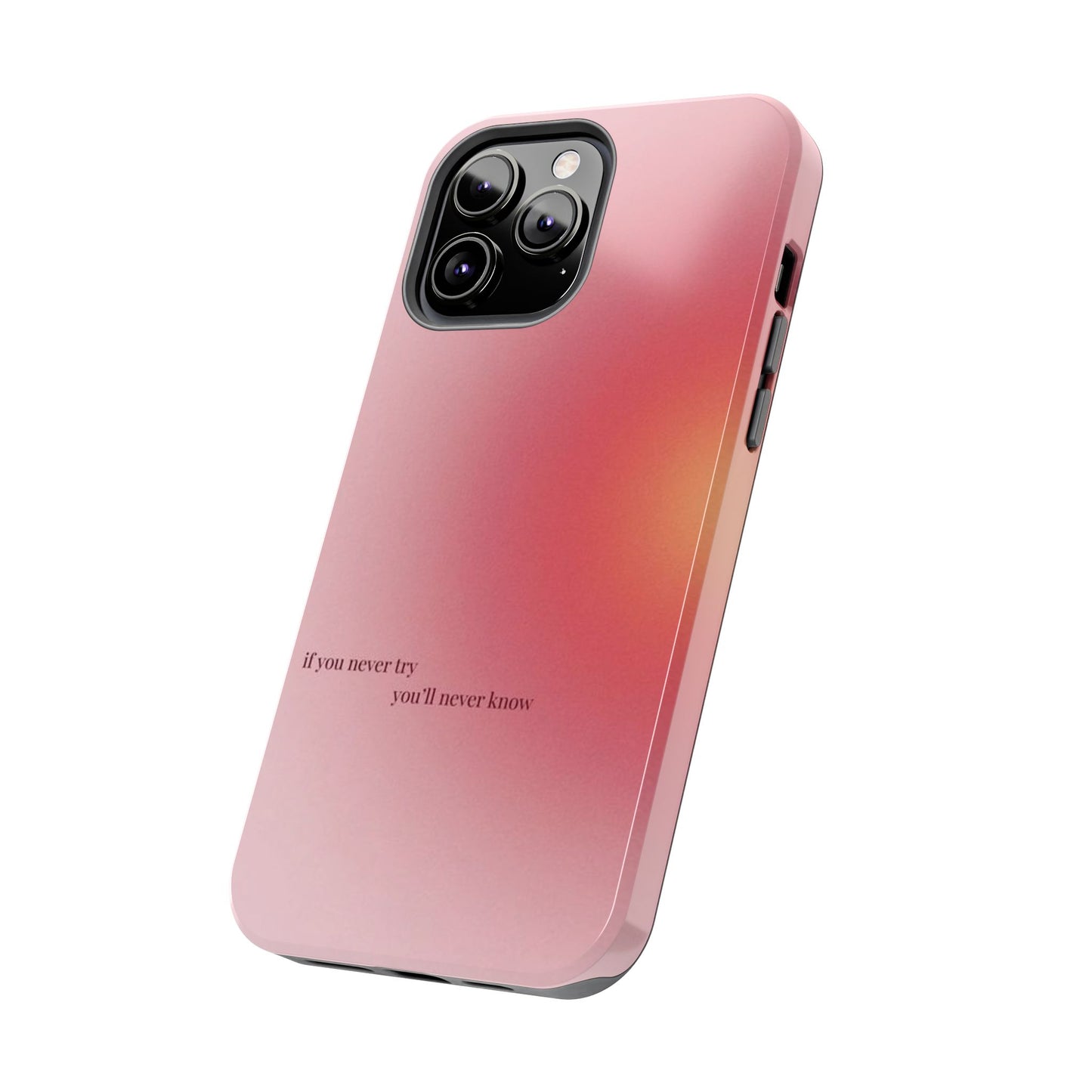 If You Never Try You’ll Never Know Phone Case