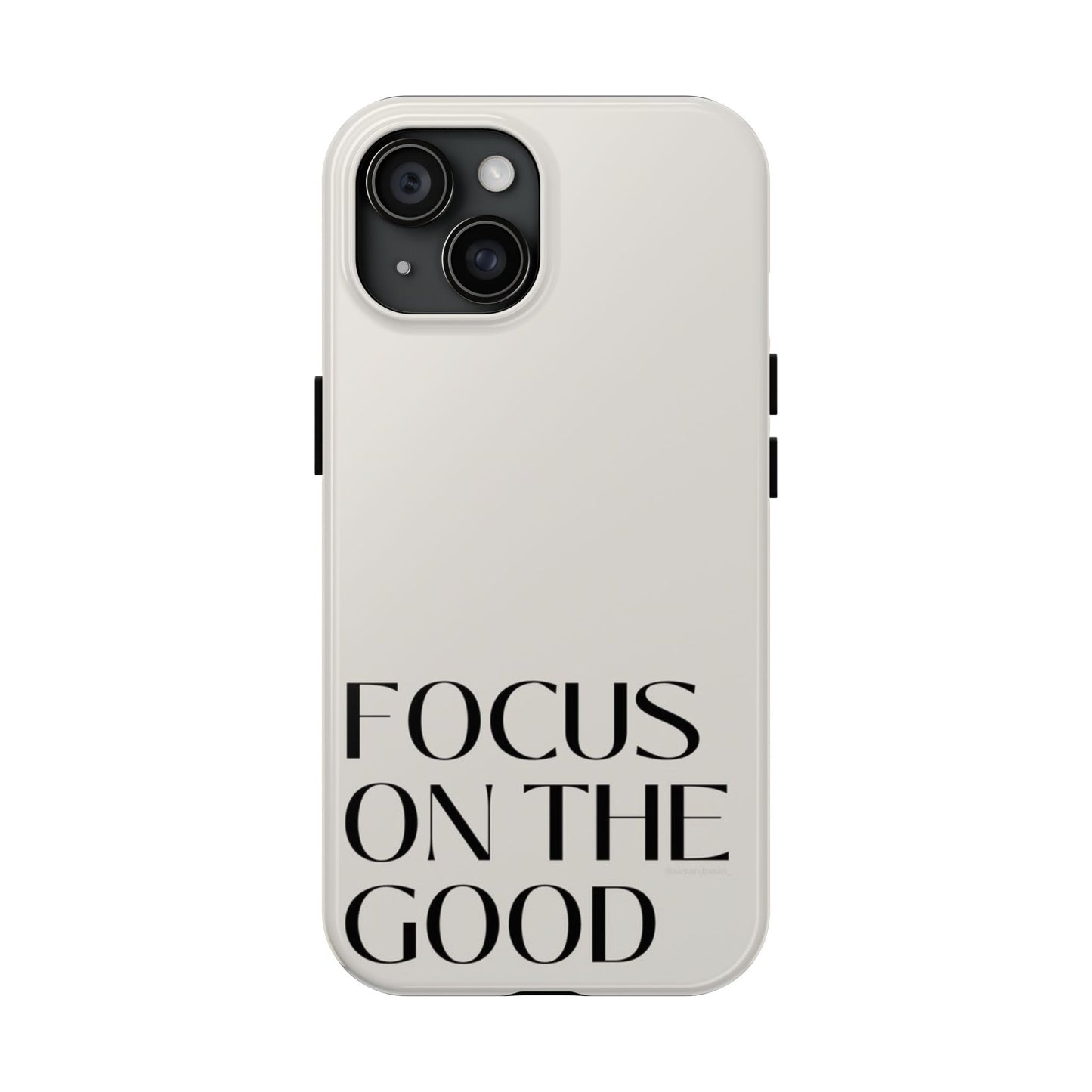 Focus on the Good Affirmation Phone Case