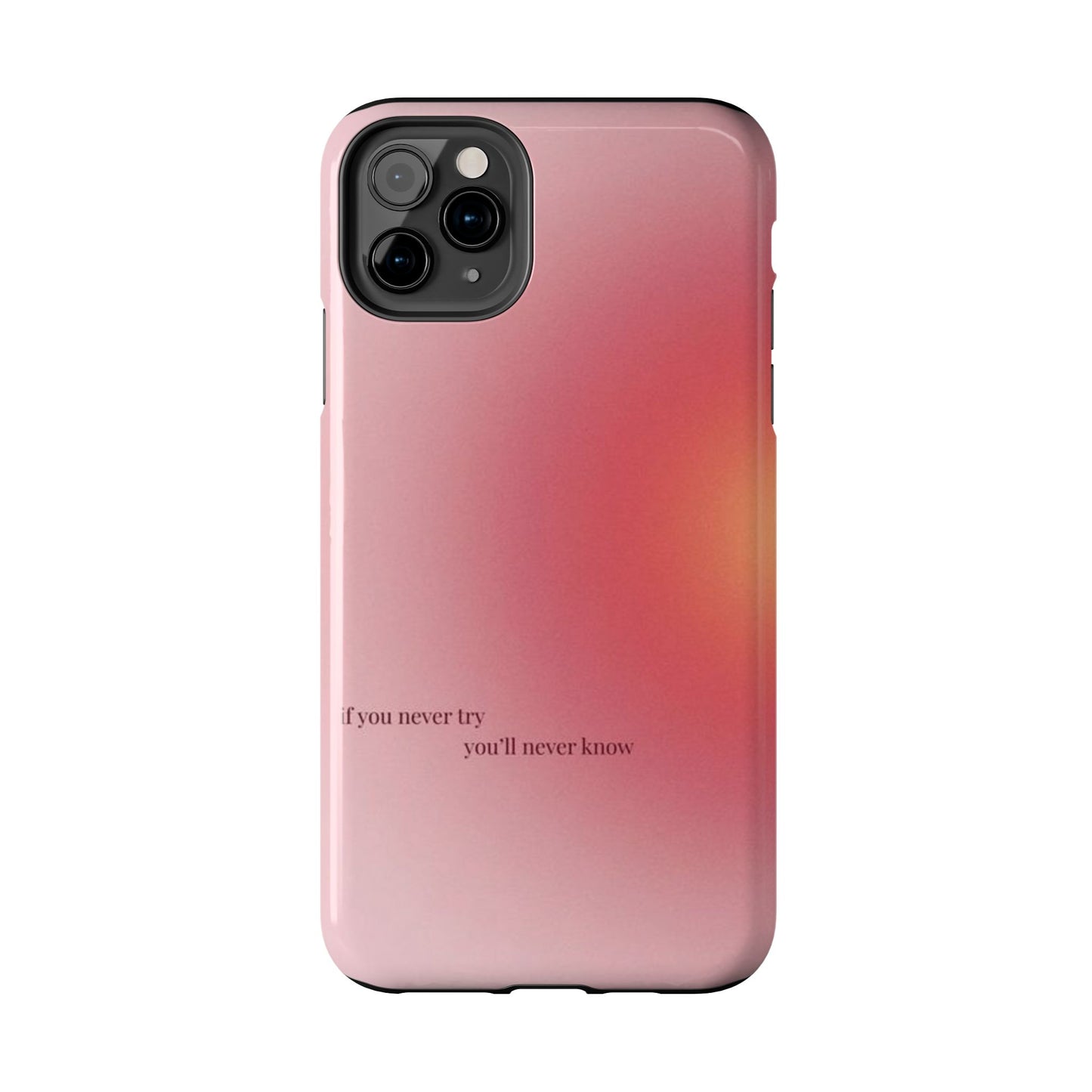 If You Never Try You’ll Never Know Phone Case